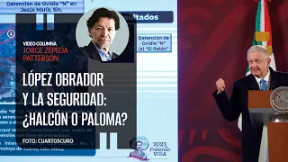 López Obrador y la seguridad: ¿halcón o paloma? por Jorge Zepeda Patterson / video columna