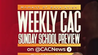 WEEKLY CAC SUNDAY SCHOOL PREVIEW ||| SATURDAY APRIL 27, 2024 ||| LESSON 15