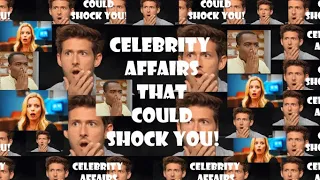 CELEBRITY  "AFFAIRS"  THAT COULD SHOCK YOU