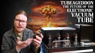 Tubeageddon-The Future Of the Electronic Vacuum Tube