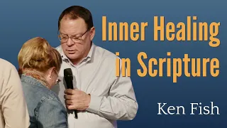 Inner Healing in Scripture | Ken Fish