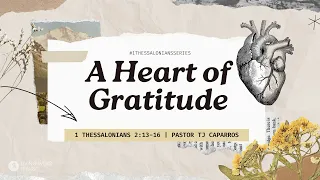 A Heart of Gratitude (1 Thessalonians 2:13-16) | Pastor TJ Caparros