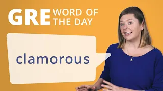 GRE Vocab Word of the Day: Clamorous | Manhattan Prep