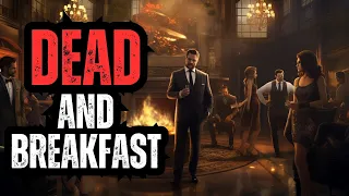 DEAD AND BREAKFAST - A Comedy/Horror Murder Mystery Dinner Theatre EXPERIENCE!