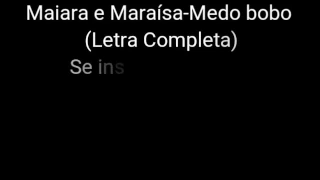 Maiara e Maraísa-Medo Bobo(Letra Completa)