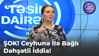 ŞOK! Ceyhunə İlə Bağlı Dəhşətli İddia!