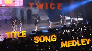 [171015] TWICE TITLE SONG MEDLEY @FANMEETING