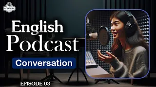 English Learning Podcast Conversation Episode 3 | English Podcast For Beginners | Season 2