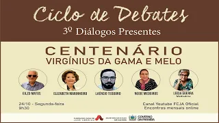 Ciclo de Debates - Terceiro Diálogos Presentes - Centenário Virgínius da Gama e Melo