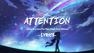 [Lyrics] Attention~ Charlie Puth | Harley Bird, Lost., Pop Mage Cover | Cover