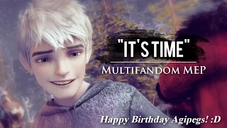 Multifandom | It's Time | Full MEP [HBD Agipegs!]