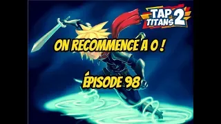 TAP TITANS 2 ON RECOMMENCE A 0 !!!!! ÉPISODE 98