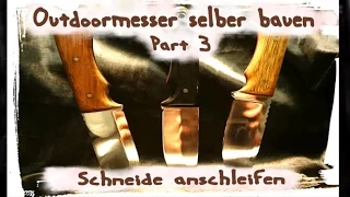 Messer selber bauen Schneide anschleifen, Vorfinish  DIY Anleitung Teil 3