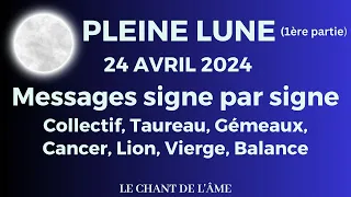 Pleine Lune du 24 avril 2024 (1ère partie) - Message collectif, puis du Taureau à la Balance