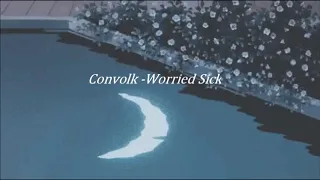 Convolk -Worried Sick ✧・ﾟ