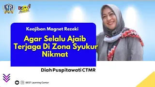 Agar Selalu Ajaib Terjaga Di Zona Syukur Nikmat - Kajian Magnet Rezeki | Diah Puspitawati CTMR