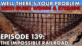 Well There's Your Problem | Episode 139: The Impossible Railroad