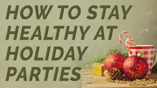 How to Stay Healthy at Holiday Parties