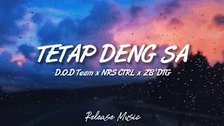 Tetap Deng Sa - D.O.D Team x NRS CTRL x ZB'DTG [ Lirik Video ]