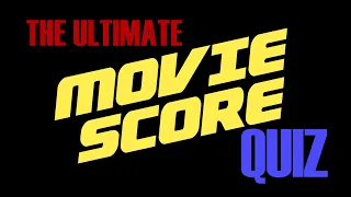 THE ULTIMATE MOVIE SCORE QUIZ - VERY DIFFICULT