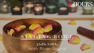 8 HOURS Tibetan Singing Bowl With River Sound 528Hz 432Hz / Healing / Meditation / Sleep / Cleanse