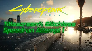 Cyberpunk 2077 Titlescreen% 2.0+ Glitchless Speedrun Attempt 1