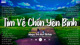 Nhiều Khi Ta Muốn Tìm Về Chốn Yên Bình | Sầu Tương Tư, Ai Chung Tình Được Mãi | Nhạc Trẻ Nhẹ Nhàng