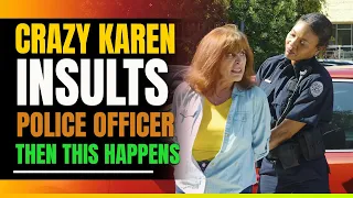 Crazy Karen Insults Police Officer. Then This Happens