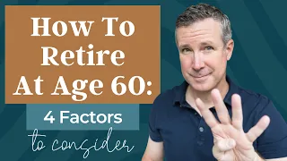 How To Retire At Age 60: Four Factors To Consider