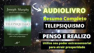 PENSO E REALIZO | TELEPSIQUISMO | AUDIOLIVRO RESUMO | JOSEPH MURPHY | COMO GANHAR DINHEIRO