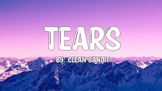 Tears - Clean Bandit (Feat. Louisa Johnson) (Lyrics) 🎵