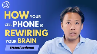 How Your Cell Phone is Rewiring Your Brain - Jim Kwik - 17motivational