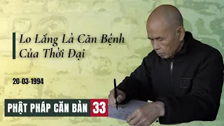 Lo Lắng là Căn Bệnh của Thời Đại[Phật Pháp Căn Bản 33] | TS Thích Nhất Hạnh(20-3-1994, XT, Làng Mai)