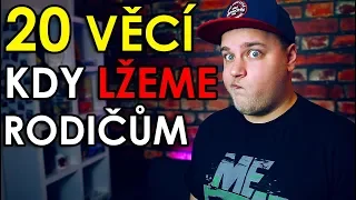 20 VĚCÍ KDY LŽEME RODIČŮM