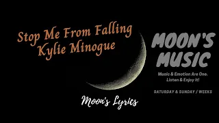 ♪ Stop Me From Falling - Kylie Minogue ♪ | Lyrics + Kara | Moon's Music Channel
