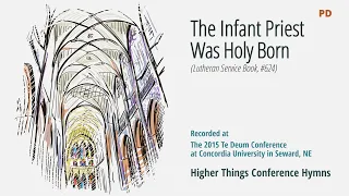 The Infant Priest was Holy Born - LSB 624 (Te Deum Conference - 2015 NE)