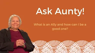 Ask Aunty - What is an Ally and how can I be a good one?