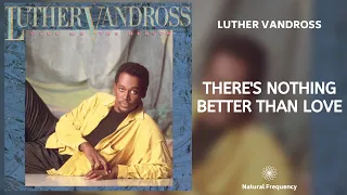 Luther Vandross, Gregory Hines - There's Nothing Better Than Love (432Hz)