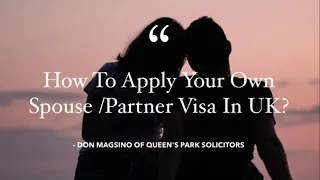 How To Apply Your Own Spouse /Partner Visa In The UK?