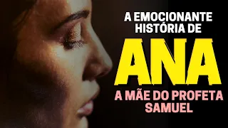 A HISTÓRIA DE ANA NA BÍBLIA: SAIBA QUEM FOI ANA, MÃE DE SAMUEL