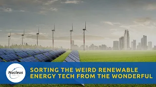 Sorting The Weird Renewable Energy Tech From The Wonderful | Nucleus Investment Insights