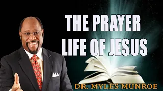Rediscovering The Prayer Life of Jesus   Dr. Myles Munroe
