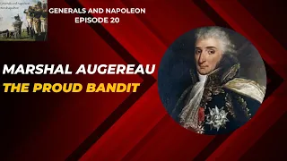 Episode 20 - Marshal Augereau, Duke of Castiglione, "the Proud Bandit"