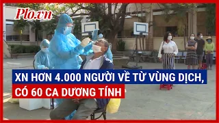 Gia Lai: Xét nghiệm hơn 4.000 người về từ vùng dịch, ghi nhận 60 ca dương tính - PLO