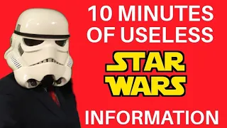 10 Minutes of Useless Star Wars Information