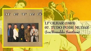 Banda Metrô LP OLHAR (1985) 07 Tudo Pode Mudar