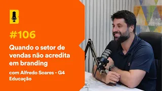 Quando o setor de vendas não acredita em branding (com Alfredo Soares)- Branding EmTudo Podcast #106