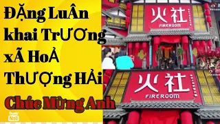 ĐẶNG LUÂN KHAI TRƯƠNG XÃ HOẢ -THƯỢNG HẢI -Chúc ông chủ Đặng khai trương Hồng Phát #邓伦 #luan #denglun