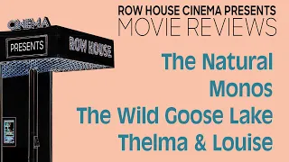 Movie Reviews - The Wild Goose Lake, Thelma & Louise, The Natural, Monos - Row House Presents E1