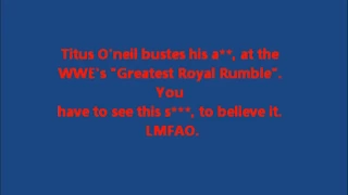 Titus O'neil Falls, at Greatest Royal Rumble. DAAAAMN HOMIE